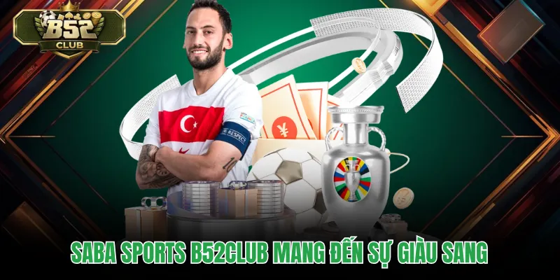 Saba Sports B52CLUB mang đến sự giàu sang